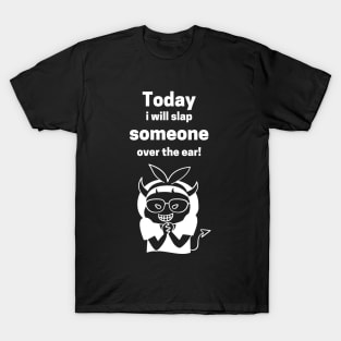 Today I Will Slap Someone Over The Ear T-Shirt